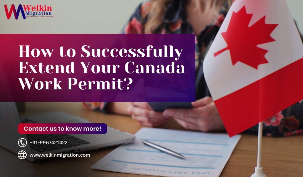 How to Successfully Extend Your Canada Work Permit?